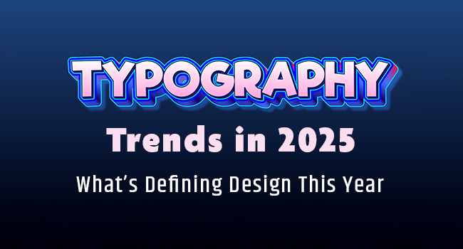 Typography Trends in 2025: What’s Defining Design This Year