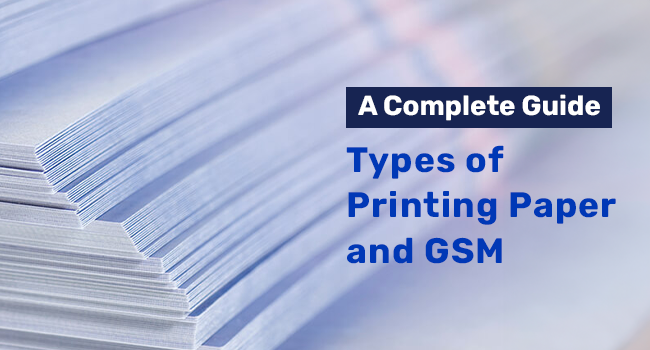 Types of Printing Paper and GSM – An Informative Guide