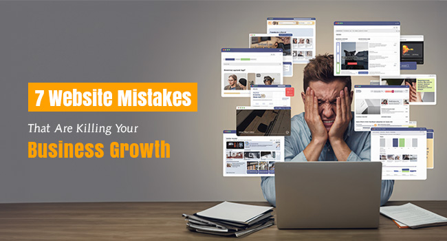7 Website Mistakes That Are Killing Your Business Growth