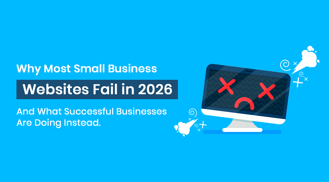 Why Most Small Business Websites Fail in 2026 (And What Successful Businesses Are Doing Instead)
